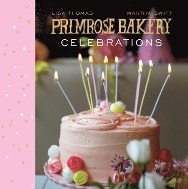 Lisa Thomas, Martha Swift - Primrose Bakery Celebrations, Inbunden