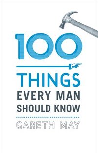 bokomslag 100 Things Every Man Should Know