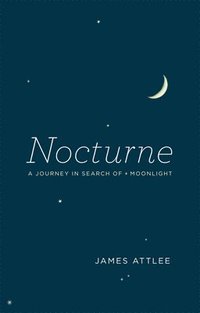 bokomslag Nocturne: A Journey in Search of Moonlight