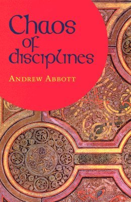 Andrew Abbott - Chaos of Disciplines, Häftad