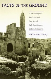 bokomslag Facts on the Ground  Archaeological Practice and Territorial SelfFashioning in Israeli Society