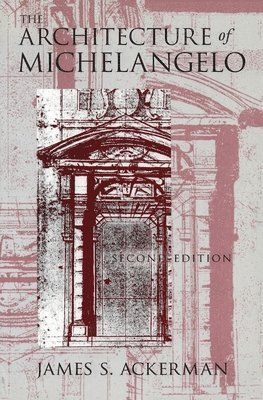 James S. Ackerman - Architecture of Michelangelo, Häftad