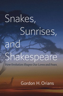 Gordon H. Orians - Snakes, Sunrises, and Shakespeare, Inbunden