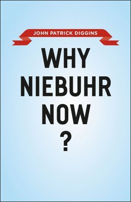 John Patrick Diggins - Why Niebuhr Now?, Häftad