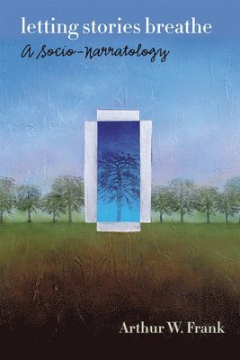 Arthur W. Frank - Letting Stories Breathe, Häftad