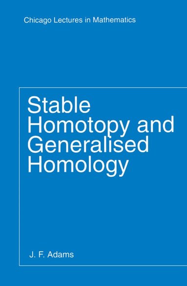 J. F. Adams - Stable Homotopy and Generalised Homology, Häftad
