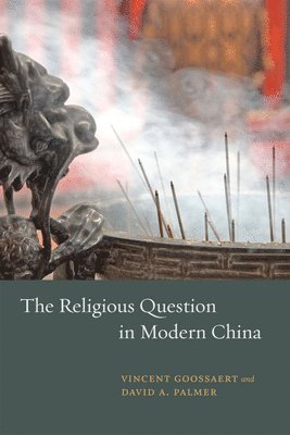 Vincent Goossaert, David Palmer, David A. Palmer - Religious Question in Modern China, Häftad