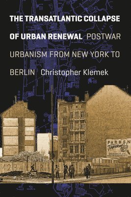 Christopher Klemek - Transatlantic Collapse of Urban Renewal, Häftad