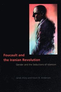 bokomslag Foucault and the Iranian Revolution: Gender and the Seductions of Islamism