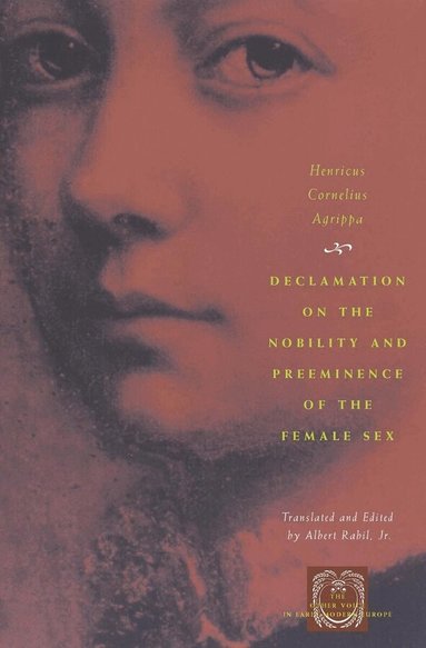 Henricus Cornelius Agrippa, Albert Rabil Jr. - Declamation on the Nobility and Preeminence of the Female Sex, Häftad