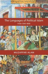 bokomslag The Languages of Political Islam: India 1200-1800