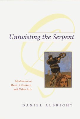 Daniel Albright - Untwisting the Serpent, Häftad