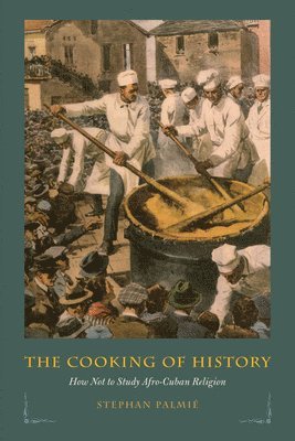 Stephan Palmié, Stephan Palmie - Cooking of History, Inbunden