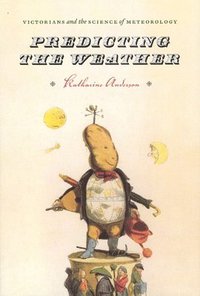 bokomslag Predicting the Weather - Victorians and the Science of Meteorology