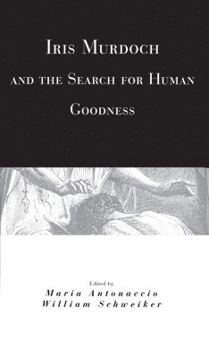 bokomslag Iris Murdoch and the Search for Human Goodness