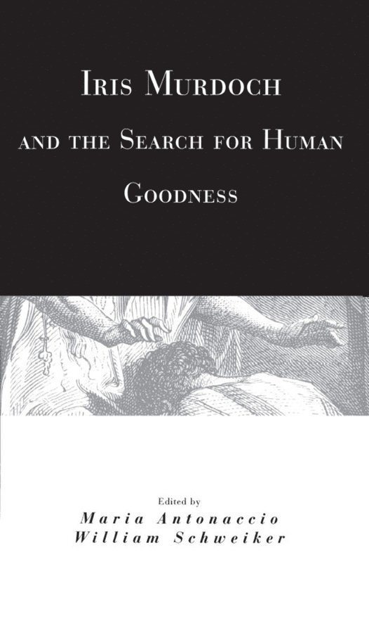 Maria Antonaccio, William Schweiker - Iris Murdoch and the Search for Human Goodness, Häftad