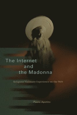 Paolo Apolito - Internet and the Madonna, Inbunden