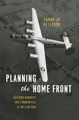 Sarah Jo Peterson - Planning the Home Front, Inbunden