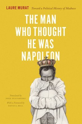 Laure Murat - Man Who Thought He Was Napoleon, Inbunden