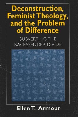 Ellen T. Armour - Deconstruction, Feminist Theology, and the Problem of Difference, Inbunden