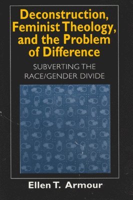 Ellen T. Armour - Deconstruction, Feminist Theology, and the Problem of Difference, Häftad