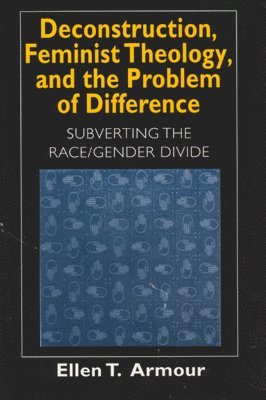 Deconstruction, Feminist Theology, and the Problem of Difference 1