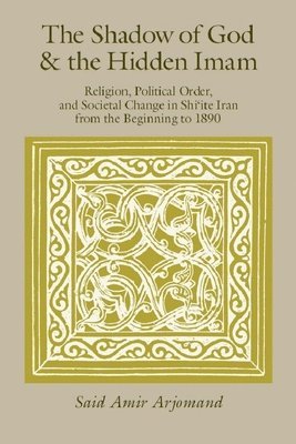 Said Amir Arjomand - Shadow of God and the Hidden Imam, Häftad