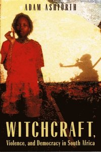 bokomslag Witchcraft, Violence, and Democracy in South Africa