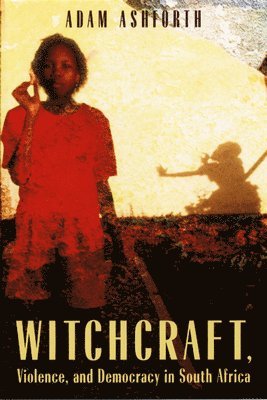 Witchcraft, Violence, and Democracy in South Africa 1