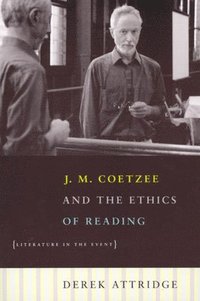 bokomslag J. M. Coetzee and the Ethics of Reading