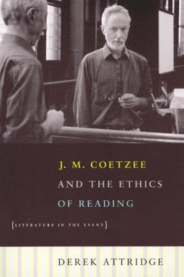 bokomslag J. M. Coetzee and the Ethics of Reading - Literature in the Event