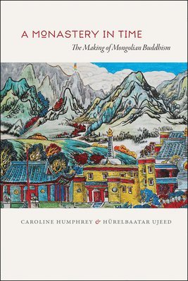 Caroline Humphrey, Hurelbaatar Ujeed - Monastery in Time, Inbunden