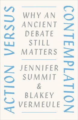 Jennifer Summit, Blakey Vermeule - Action Versus Contemplation, Inbunden