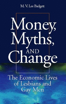 M.V. Lee Badgett - Money, Myths, and Change, Inbunden