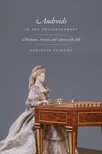 bokomslag Androids in the Enlightenment - Mechanics, Artisans, and Cultures of the Self