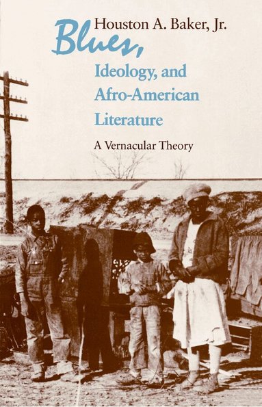 Houston A. Baker Jr. - Blues, Ideology, and Afro-American Literature, Häftad