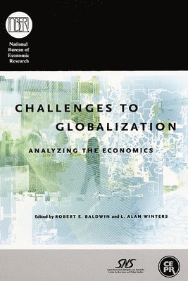 Robert E. Baldwin, L. Alan Winters, Robert E Baldwin, L Alan Winters - Challenges to Globalization: Analyzing the Economics, Inbunden