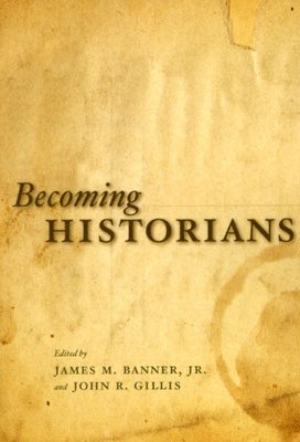 James M. Banner Jr., John R. Gillis - Becoming Historians, Häftad