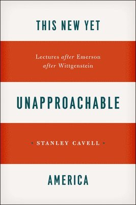 Stanley Cavell - This New Yet Unapproachable America, Häftad