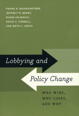 Frank R. Baumgartner, Jeffrey M. Berry, Marie Hojnacki, David C. Kimball, Beth L. Leech - Lobbying and Policy Change, Häftad