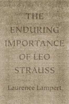 The Enduring Importance of Leo Strauss 1