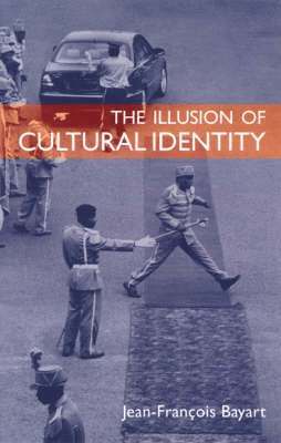 Jean-François Bayart - The Illusion of Cultural Identity, Inbunden