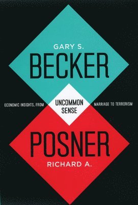 Gary S. Becker, Richard A. Posner - Uncommon Sense, Inbunden