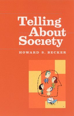 Howard S. Becker - Telling About Society, Inbunden