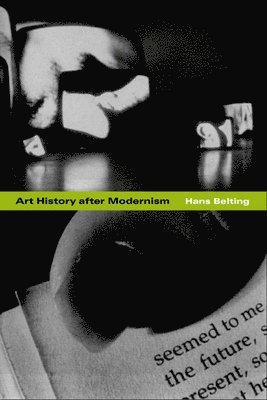 Hans Belting, Caroline Saltzwedel, Mitch Cohen, Kenneth J. Northcott - Art History after Modernism, Häftad