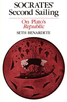 Seth Benardete - Socrates' Second Sailing, Häftad