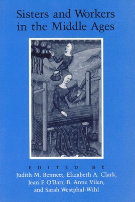 Judith M. Bennett, Elizabeth A. Clark, Jean F. O'Barr, B. Anne Vilen - Sisters and Workers in the Middle Ages, Häftad