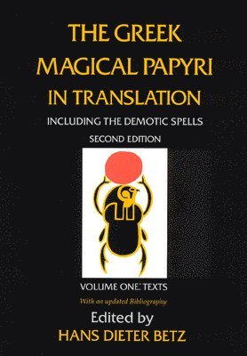 Greek Magical Papyri in Translation, Including the Demotic Spells, Volume 1