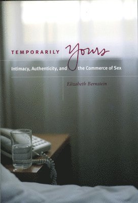 Temporarily Yours  Intimacy, Authenticity, and the Commerce of Sex 1