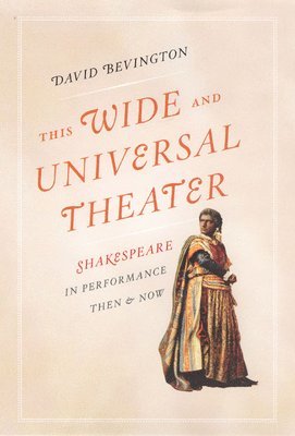 David Bevington - This Wide and Universal Theater, Inbunden